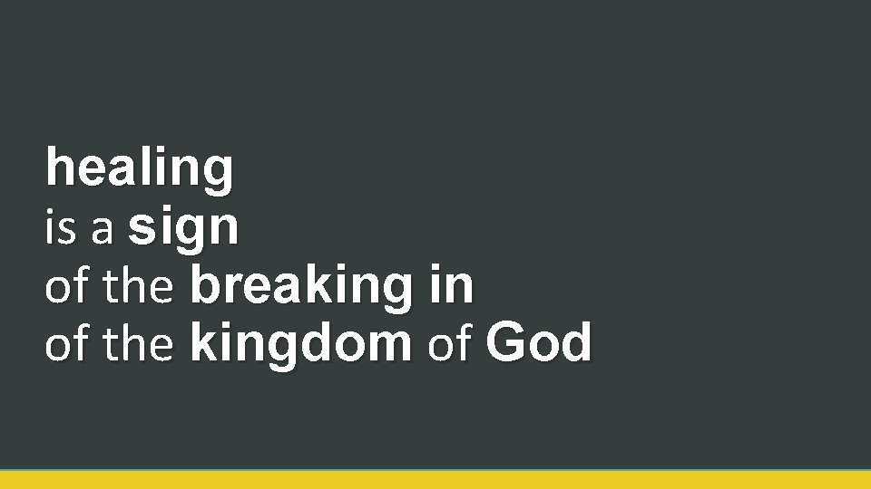 healing is a sign of the breaking in of the kingdom of God 