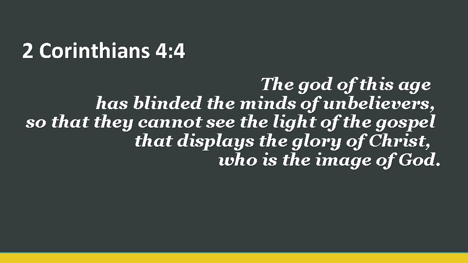 2 Corinthians 4: 4 The god of this age has blinded the minds of