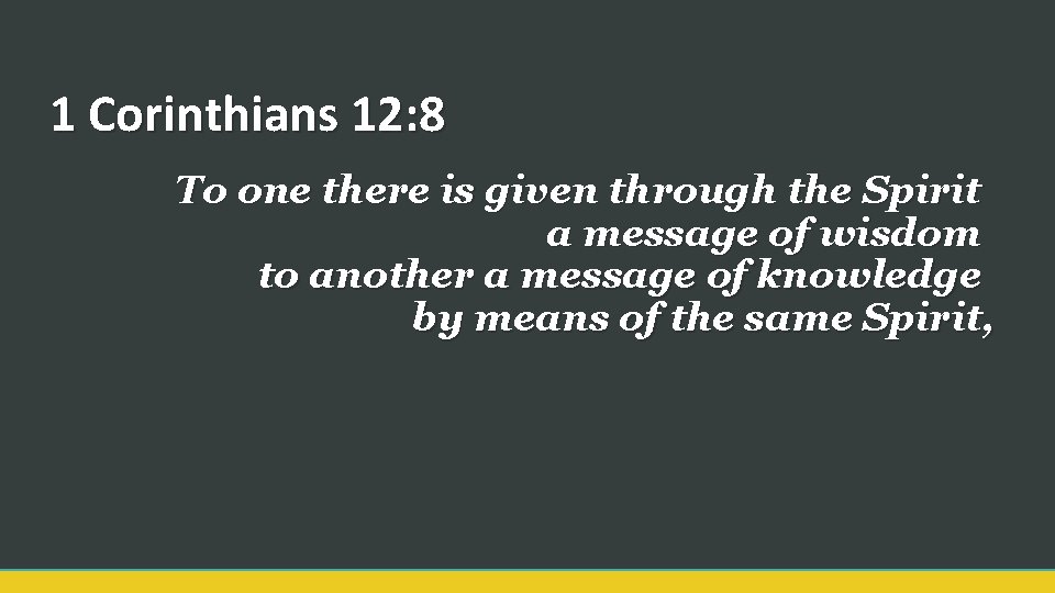 1 Corinthians 12: 8 To one there is given through the Spirit a message