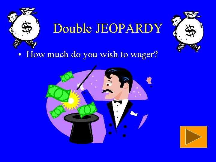 Double JEOPARDY • How much do you wish to wager? 