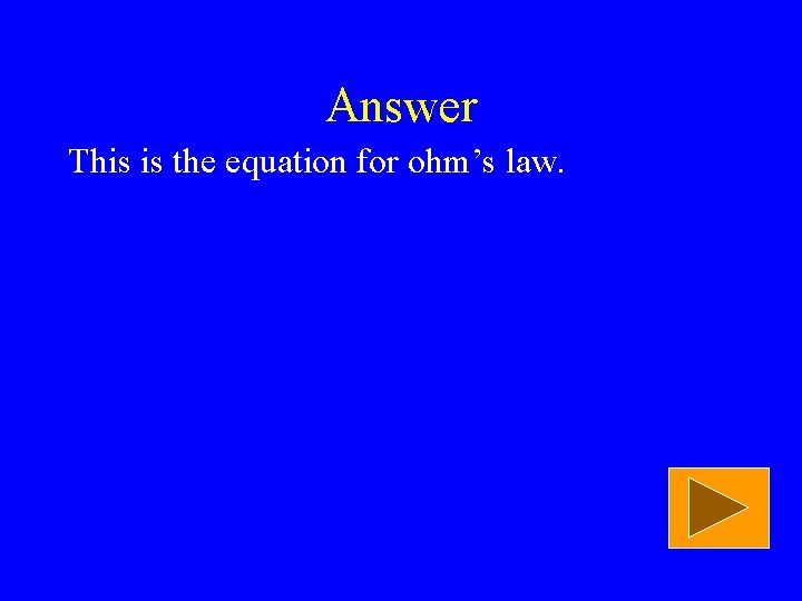 Answer This is the equation for ohm’s law. 