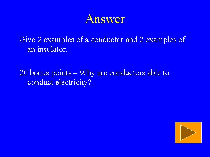 Answer Give 2 examples of a conductor and 2 examples of an insulator. 20