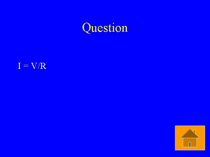 Question I = V/R 
