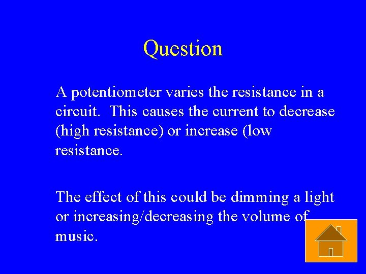 Question A potentiometer varies the resistance in a circuit. This causes the current to