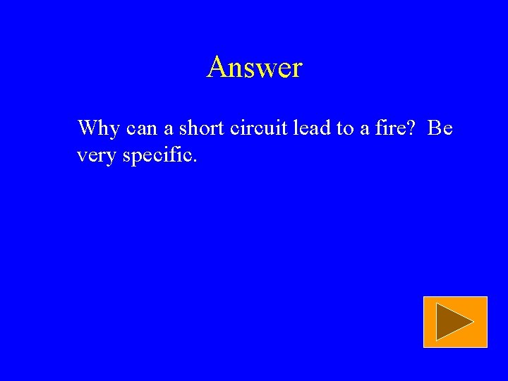 Answer Why can a short circuit lead to a fire? Be very specific. 