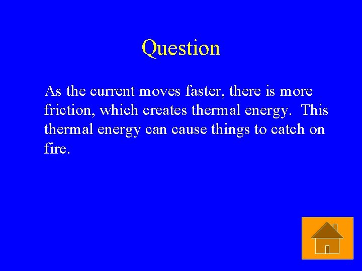 Question As the current moves faster, there is more friction, which creates thermal energy.