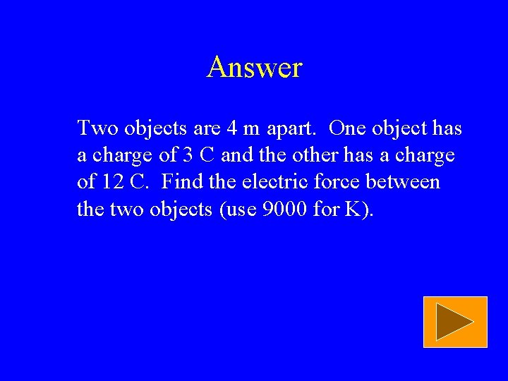 Answer Two objects are 4 m apart. One object has a charge of 3