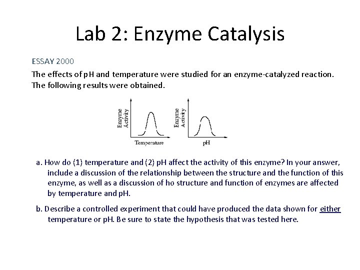 Lab 2: Enzyme Catalysis ESSAY 2000 The effects of p. H and temperature were