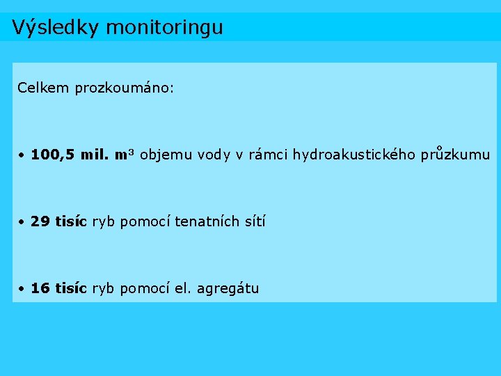 Výsledky monitoringu Celkem prozkoumáno: • 100, 5 mil. m 3 objemu vody v rámci