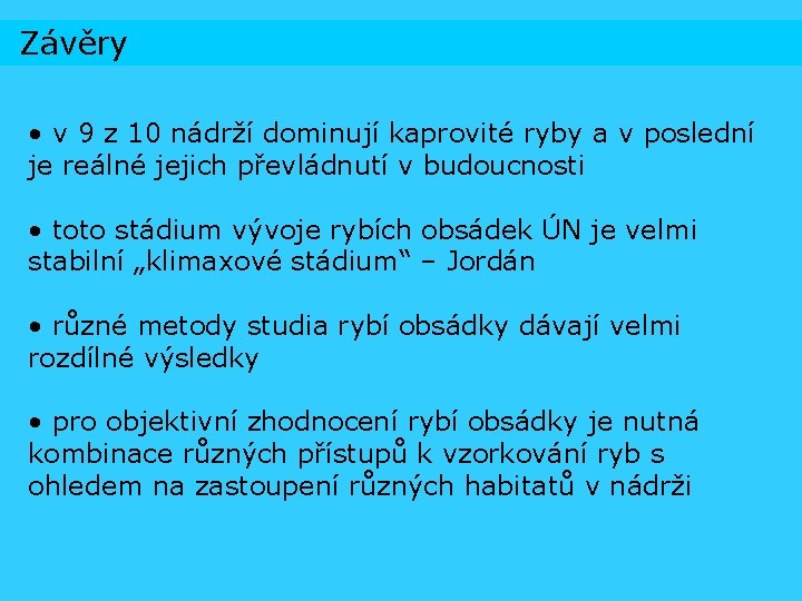 Závěry • v 9 z 10 nádrží dominují kaprovité ryby a v poslední je