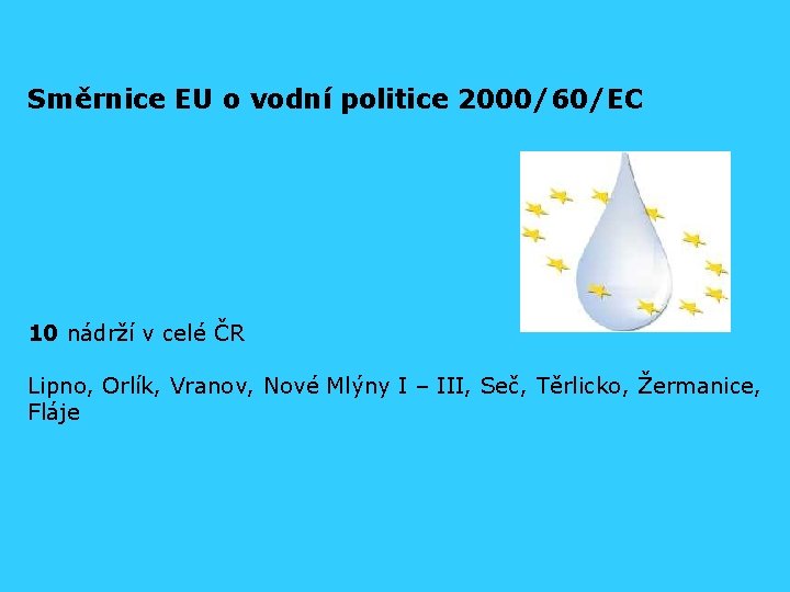 Směrnice EU o vodní politice 2000/60/EC 10 nádrží v celé ČR Lipno, Orlík, Vranov,
