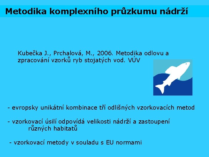 Metodika komplexního průzkumu nádrží Kubečka J. , Prchalová, M. , 2006. Metodika odlovu a