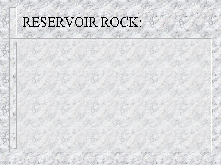 RESERVOIR ROCK: 