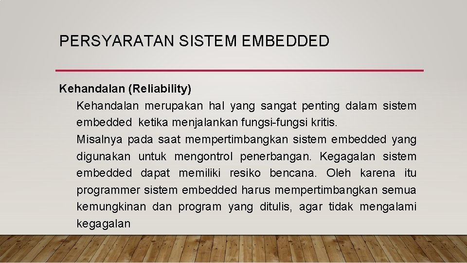 PERSYARATAN SISTEM EMBEDDED Kehandalan (Reliability) Kehandalan merupakan hal yang sangat penting dalam sistem embedded