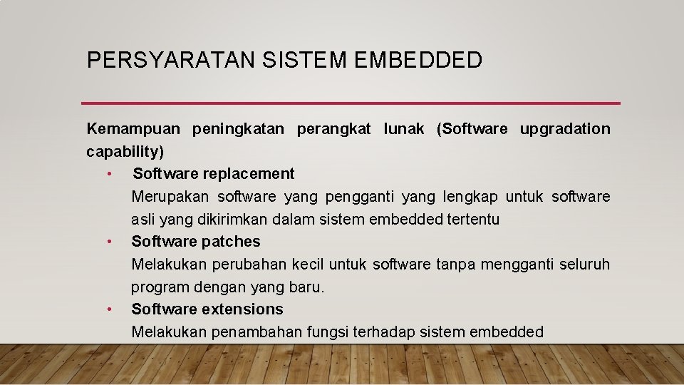 PERSYARATAN SISTEM EMBEDDED Kemampuan peningkatan perangkat lunak (Software upgradation capability) • Software replacement Merupakan
