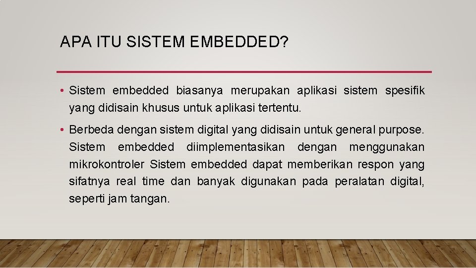 APA ITU SISTEM EMBEDDED? • Sistem embedded biasanya merupakan aplikasi sistem spesifik yang didisain