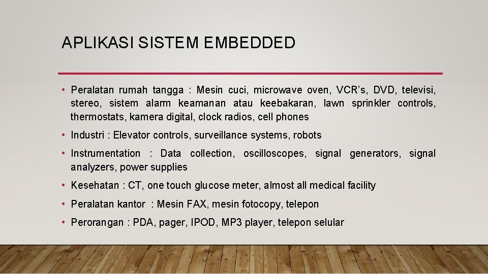 APLIKASI SISTEM EMBEDDED • Peralatan rumah tangga : Mesin cuci, microwave oven, VCR’s, DVD,