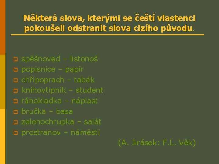 Některá slova, kterými se čeští vlastenci pokoušeli odstranit slova cizího původu. p p p