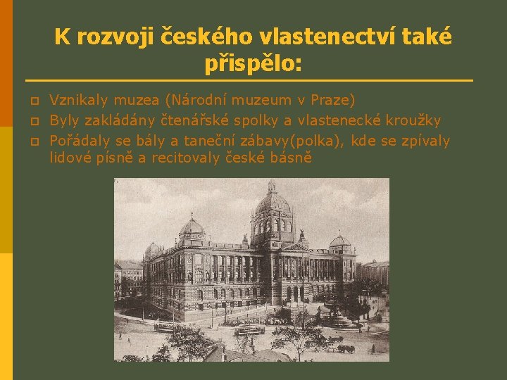 K rozvoji českého vlastenectví také přispělo: p p p Vznikaly muzea (Národní muzeum v