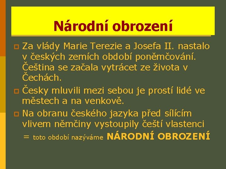 Národní obrození Za vlády Marie Terezie a Josefa II. nastalo v českých zemích období