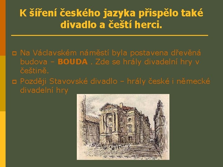 K šíření českého jazyka přispělo také divadlo a čeští herci. p p Na Václavském