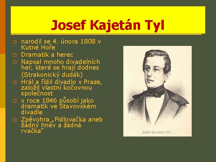 Josef Kajetán Tyl p p p narodil se 4. února 1808 v Kutné Hoře