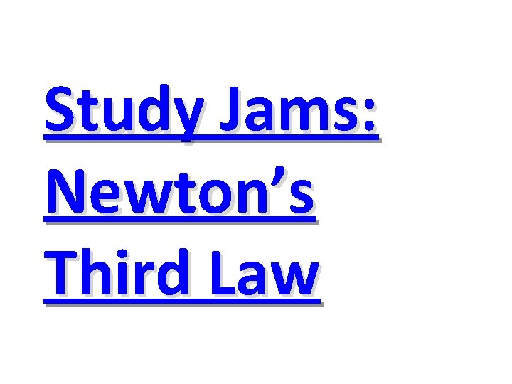 Study Jams: Newton’s Third Law 
