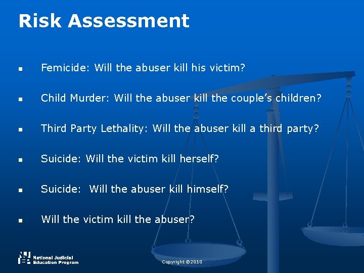 Risk Assessment n Femicide: Will the abuser kill his victim? n Child Murder: Will