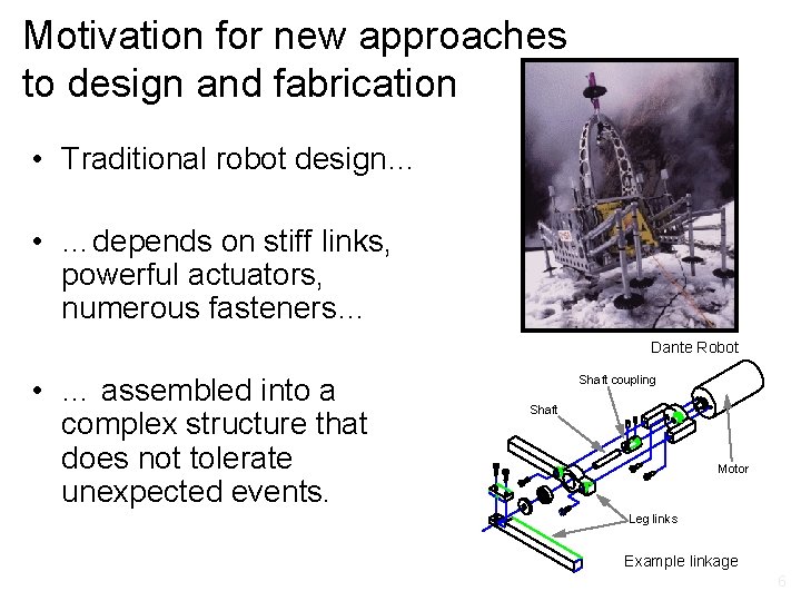 Motivation for new approaches to design and fabrication • Traditional robot design… • …depends
