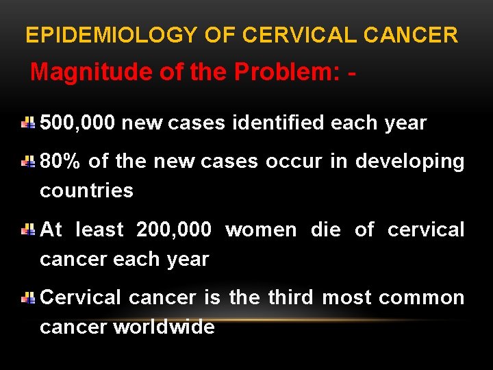 EPIDEMIOLOGY OF CERVICAL CANCER Magnitude of the Problem: 500, 000 new cases identified each
