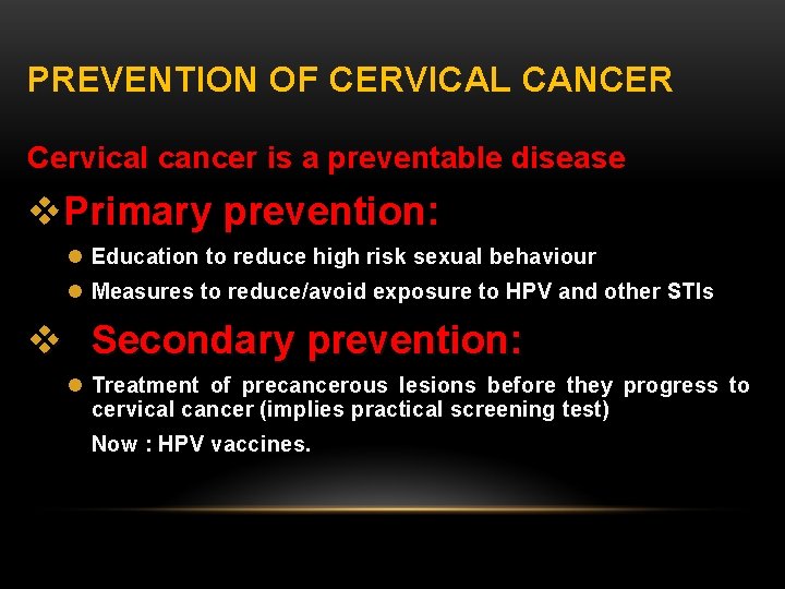 PREVENTION OF CERVICAL CANCER Cervical cancer is a preventable disease v. Primary prevention: l