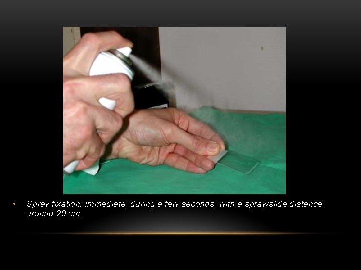  • Spray fixation: immediate, during a few seconds, with a spray/slide distance around