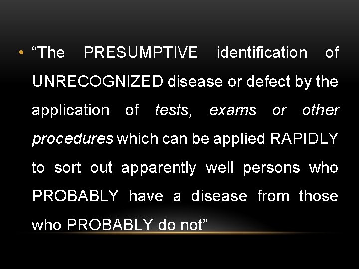  • “The PRESUMPTIVE identification of UNRECOGNIZED disease or defect by the application of