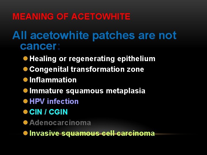 MEANING OF ACETOWHITE All acetowhite patches are not cancer: l Healing or regenerating epithelium