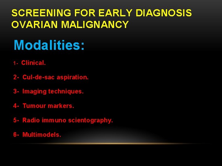 SCREENING FOR EARLY DIAGNOSIS OVARIAN MALIGNANCY Modalities: 1 - Clinical. 2 - Cul-de-sac aspiration.