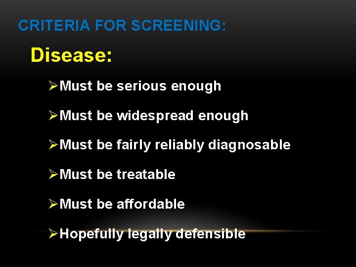 CRITERIA FOR SCREENING: Disease: ØMust be serious enough ØMust be widespread enough ØMust be