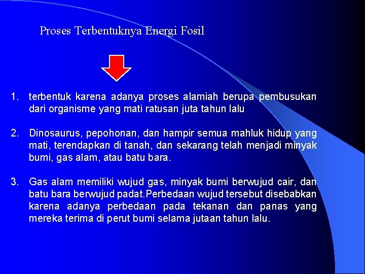 Proses Terbentuknya Energi Fosil 1. terbentuk karena adanya proses alamiah berupa pembusukan dari organisme