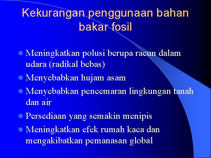 Kekurangan penggunaan bahan bakar fosil l Meningkatkan polusi berupa racun dalam udara (radikal bebas)