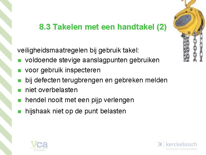 8. 3 Takelen met een handtakel (2) veiligheidsmaatregelen bij gebruik takel: n voldoende stevige