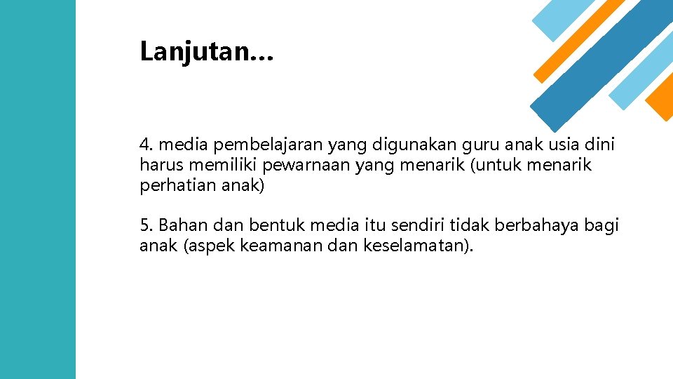 Lanjutan… 4. media pembelajaran yang digunakan guru anak usia dini harus memiliki pewarnaan yang