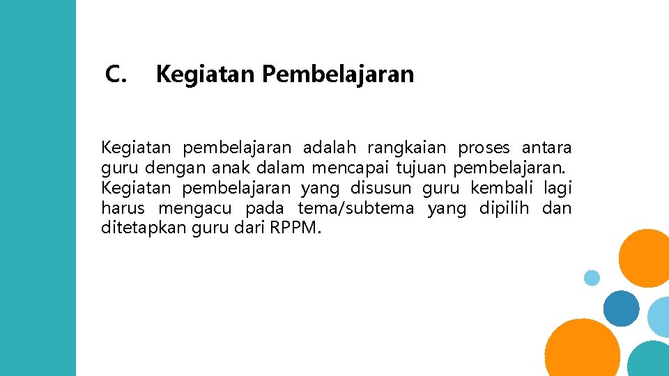 C. Kegiatan Pembelajaran Kegiatan pembelajaran adalah rangkaian proses antara guru dengan anak dalam mencapai