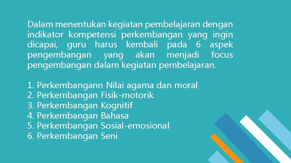 Dalam menentukan kegiatan pembelajaran dengan indikator kompetensi perkembangan yang ingin dicapai, guru harus kembali