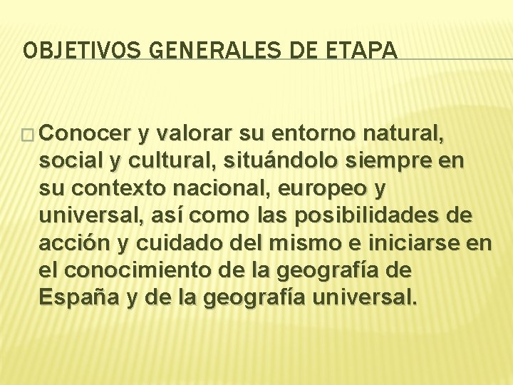 OBJETIVOS GENERALES DE ETAPA � Conocer y valorar su entorno natural, social y cultural,