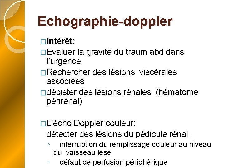 Echographie-doppler �Intérêt: �Evaluer la gravité du traum abd dans l’urgence �Recher des lésions viscérales