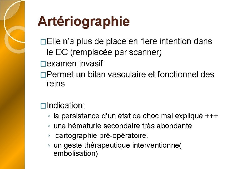 Artériographie �Elle n’a plus de place en 1 ere intention dans le DC (remplacée