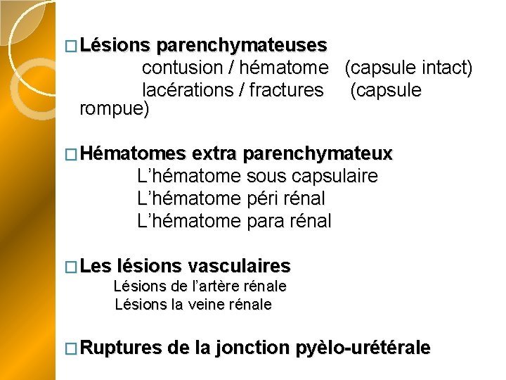 �Lésions parenchymateuses contusion / hématome (capsule intact) lacérations / fractures (capsule rompue) �Hématomes extra