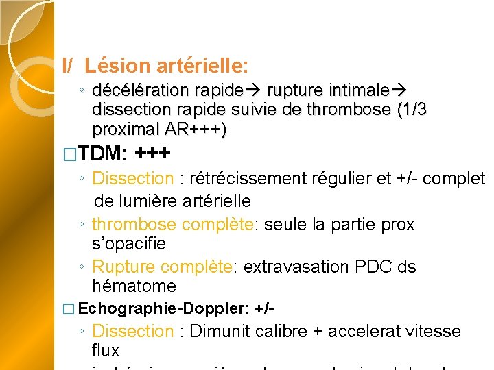 I/ Lésion artérielle: ◦ décélération rapide rupture intimale dissection rapide suivie de thrombose (1/3