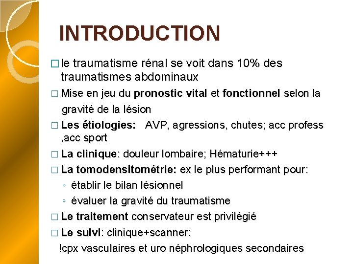 INTRODUCTION � le traumatisme rénal se voit dans 10% des traumatismes abdominaux � Mise