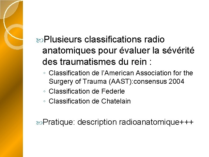  Plusieurs classifications radio anatomiques pour évaluer la sévérité des traumatismes du rein :