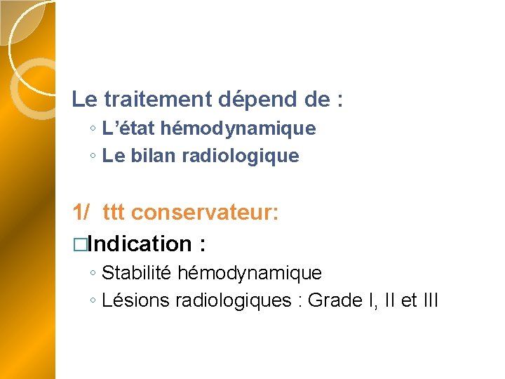 Le traitement dépend de : ◦ L’état hémodynamique ◦ Le bilan radiologique 1/ ttt